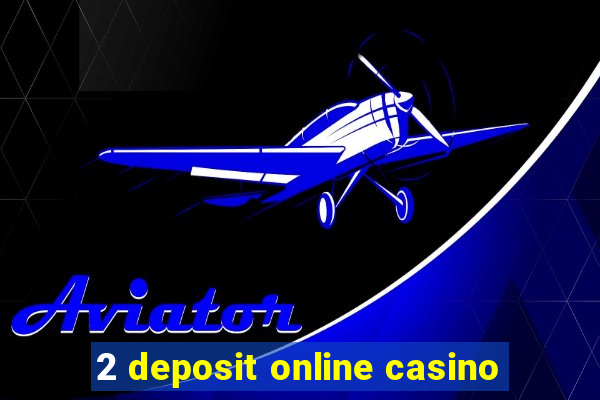 2 deposit online casino