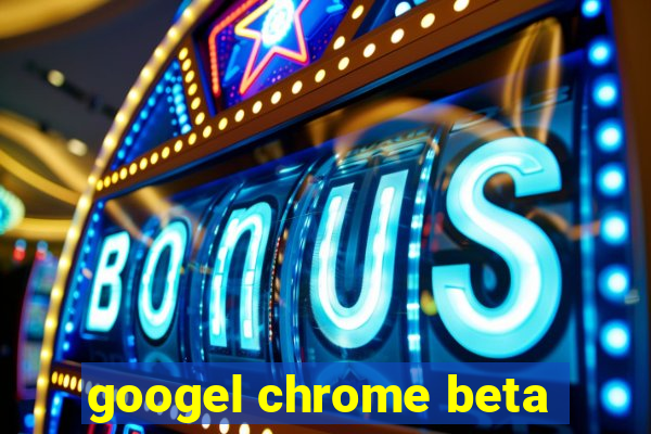 googel chrome beta