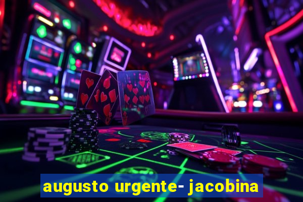 augusto urgente- jacobina