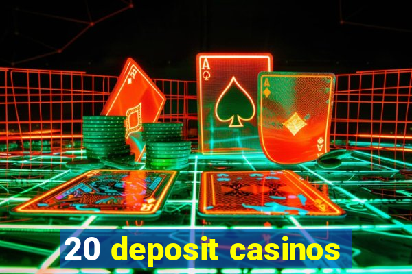 20 deposit casinos