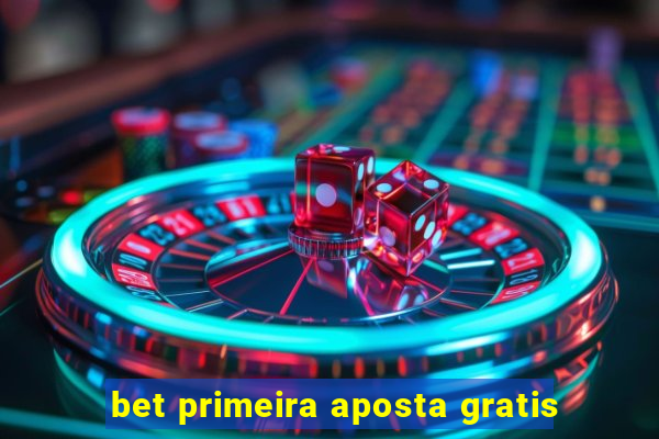 bet primeira aposta gratis