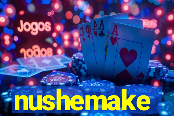 nushemake