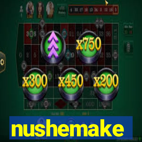 nushemake