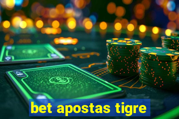 bet apostas tigre