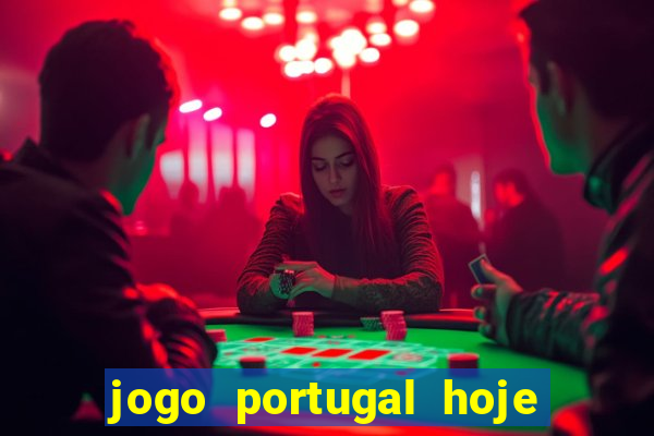 jogo portugal hoje onde assistir