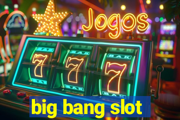 big bang slot