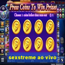 sexstreme ao vivo