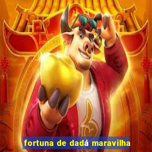 fortuna de dadá maravilha