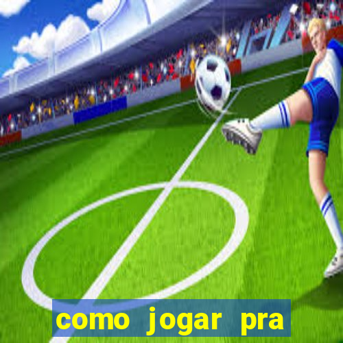 como jogar pra ganhar dinheiro