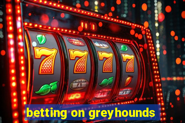 betting on greyhounds