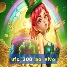 ufc 300 ao vivo online grátis