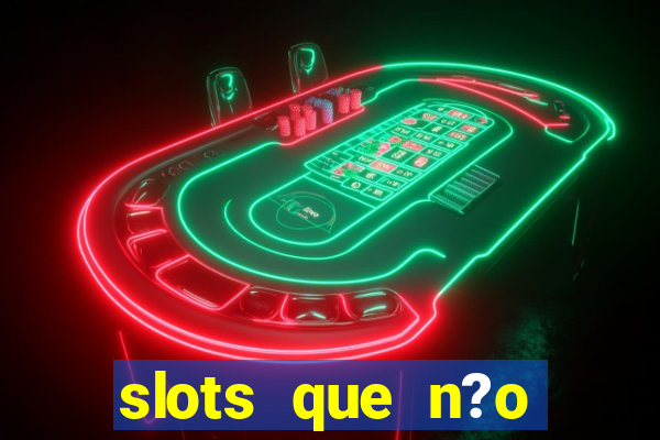 slots que n?o precisa depositar para sacar