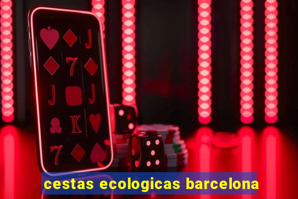 cestas ecologicas barcelona