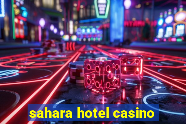 sahara hotel casino