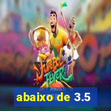 abaixo de 3.5