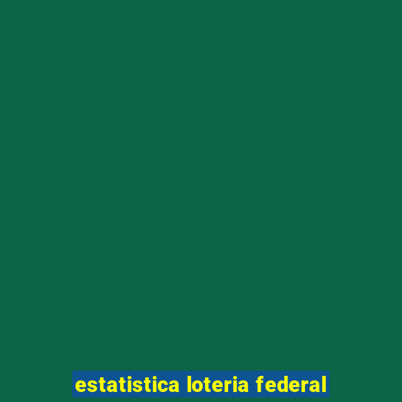 estatistica loteria federal