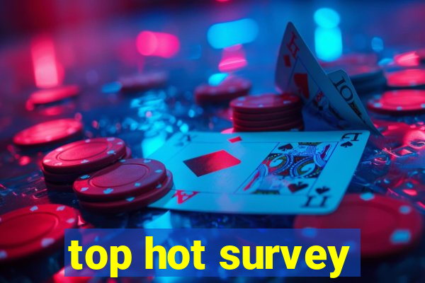 top hot survey