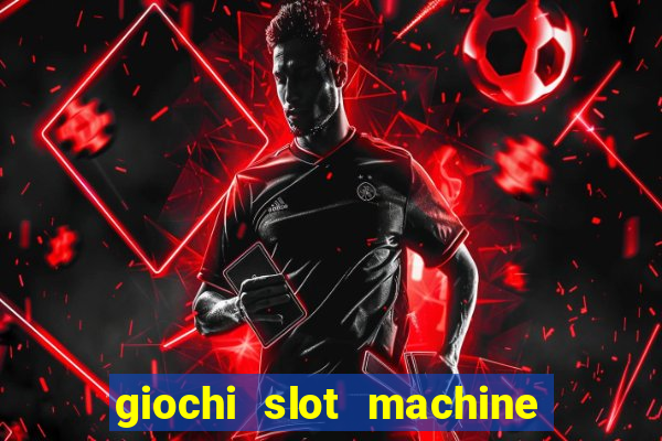 giochi slot machine gratis senza registrazione