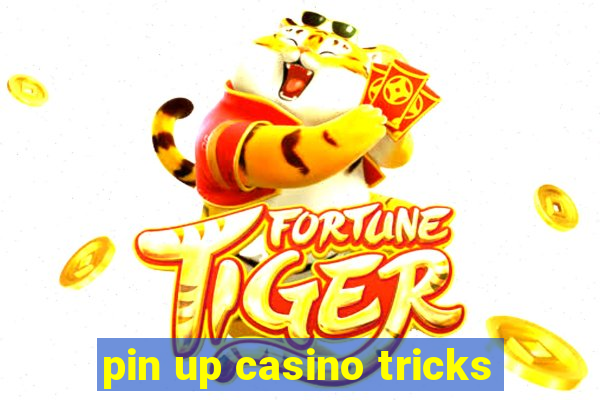 pin up casino tricks