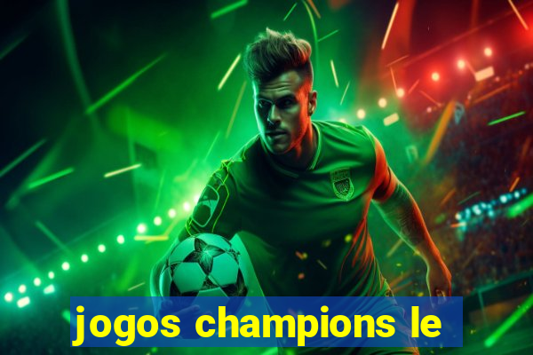 jogos champions le