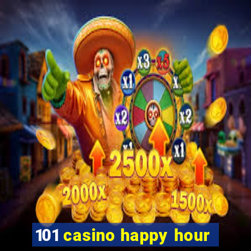 101 casino happy hour