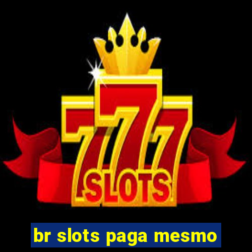 br slots paga mesmo