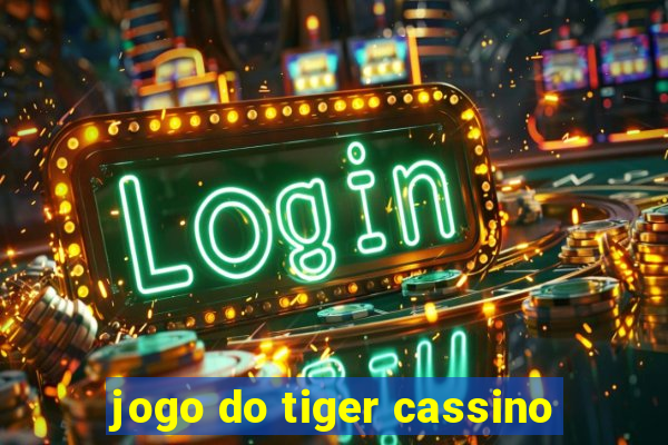 jogo do tiger cassino