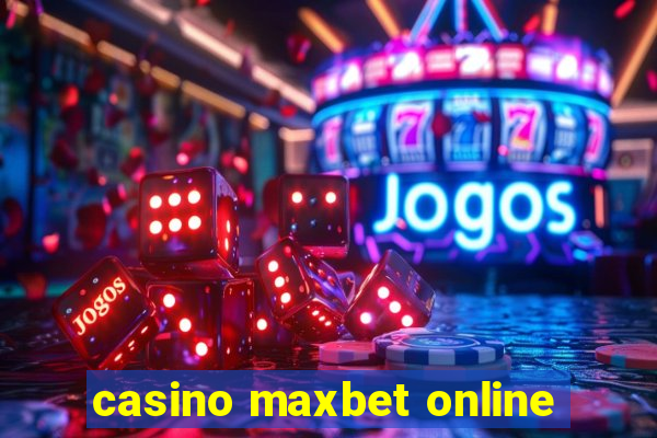 casino maxbet online