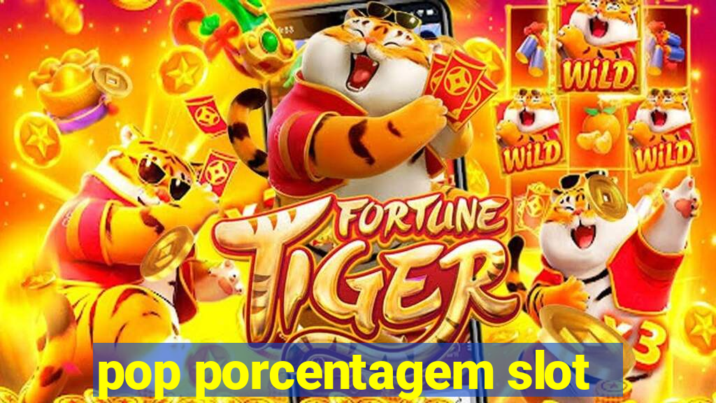 pop porcentagem slot