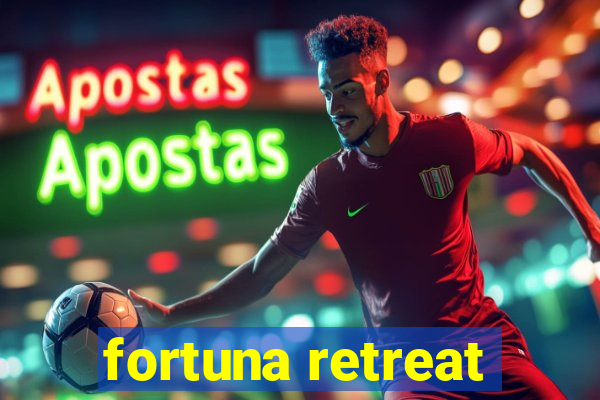 fortuna retreat