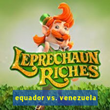 equador vs. venezuela