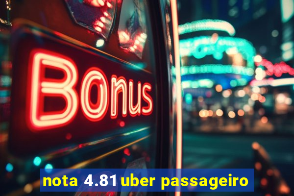 nota 4.81 uber passageiro