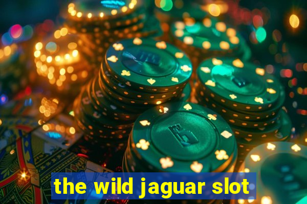 the wild jaguar slot