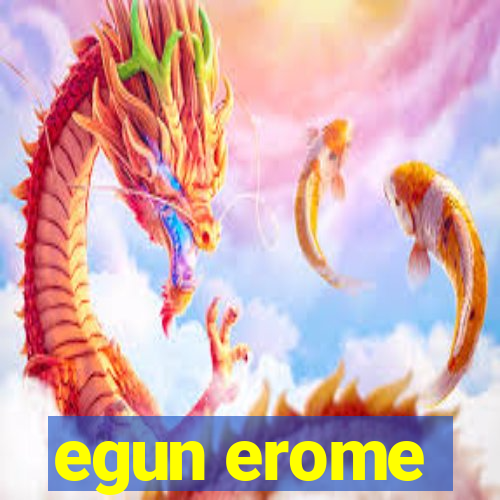 egun erome