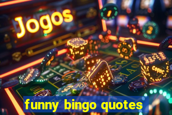 funny bingo quotes