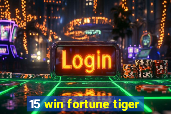 15 win fortune tiger