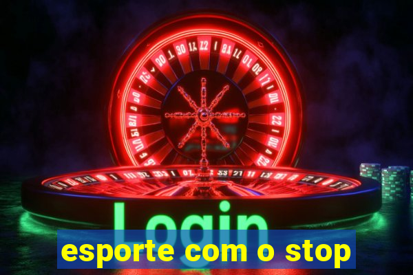 esporte com o stop