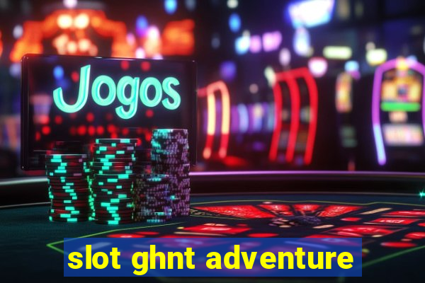 slot ghnt adventure