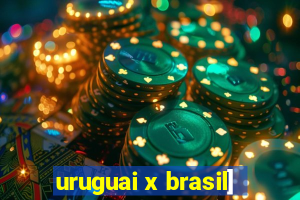 uruguai x brasil]