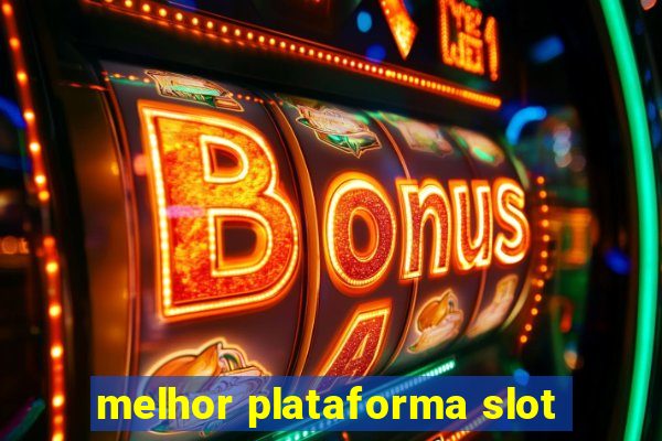 melhor plataforma slot