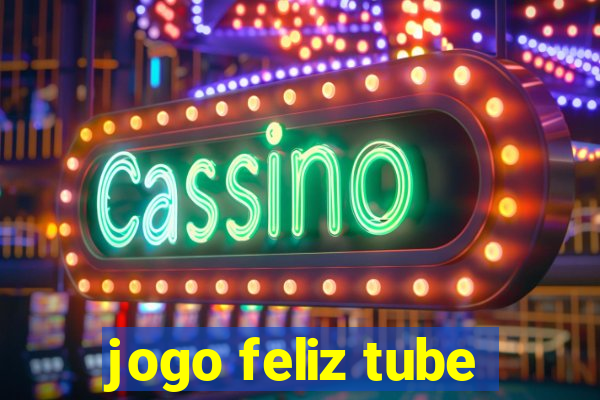 jogo feliz tube