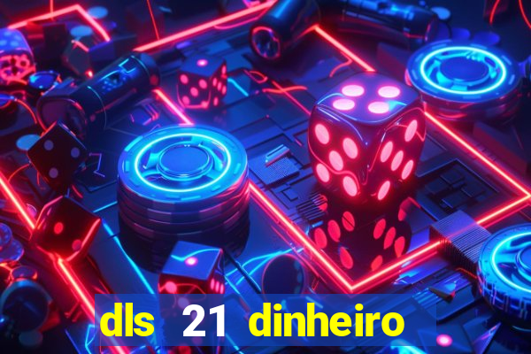 dls 21 dinheiro infinito download