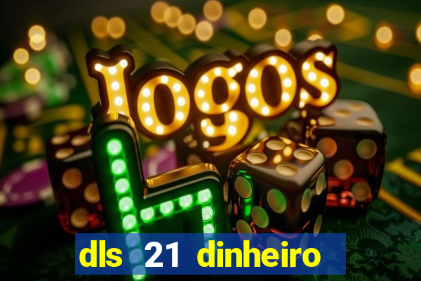 dls 21 dinheiro infinito download