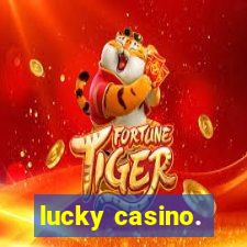 lucky casino.