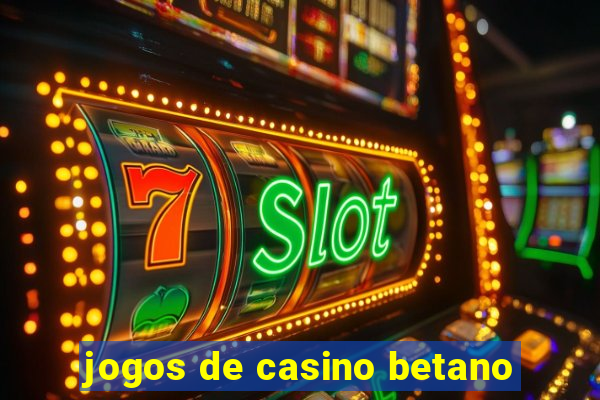 jogos de casino betano