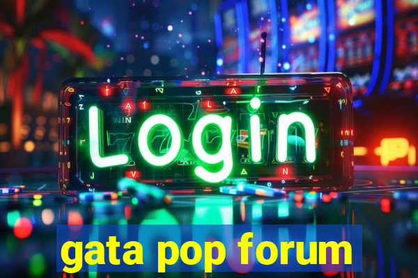 gata pop forum