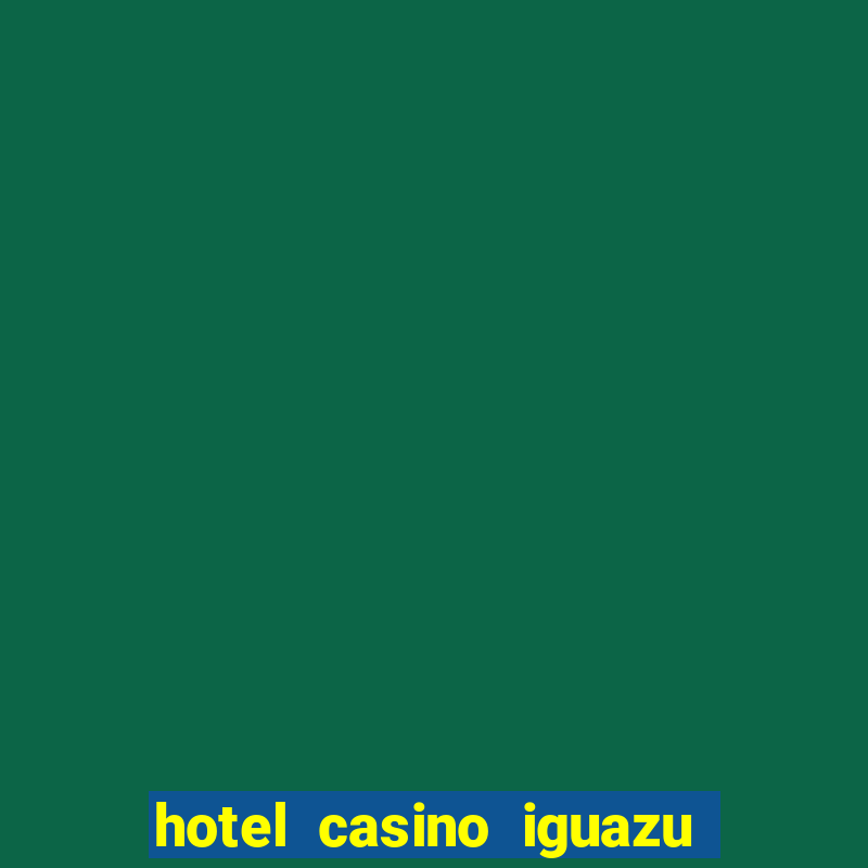 hotel casino iguazu puerto iguazu