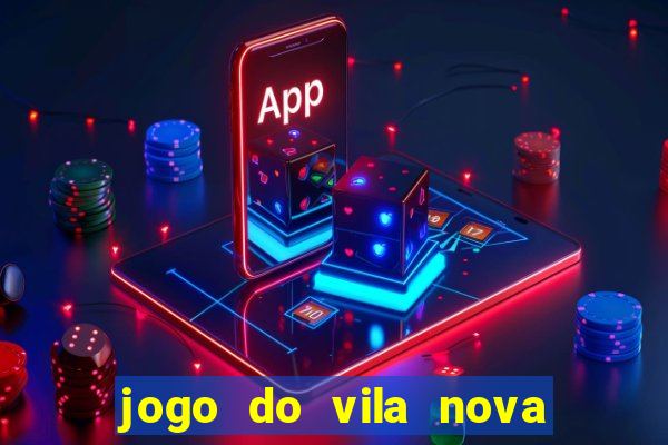 jogo do vila nova onde assistir