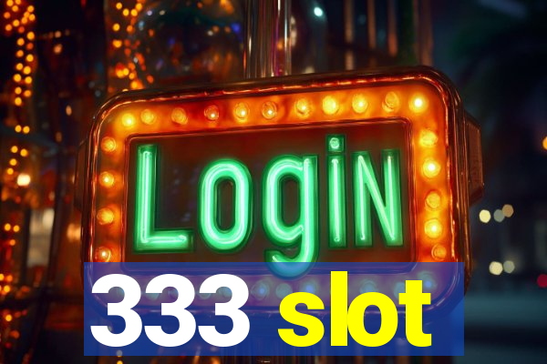 333 slot