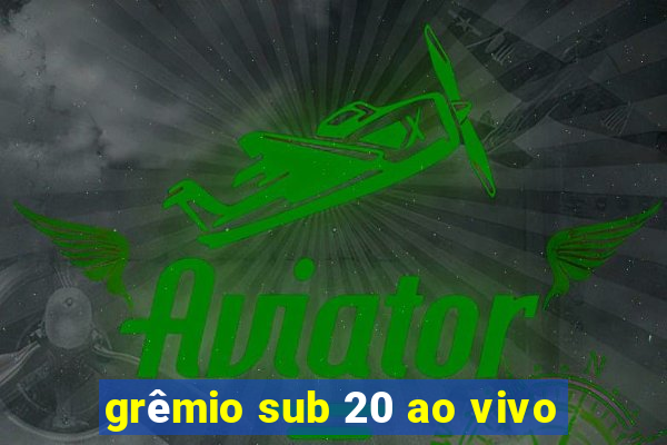 grêmio sub 20 ao vivo